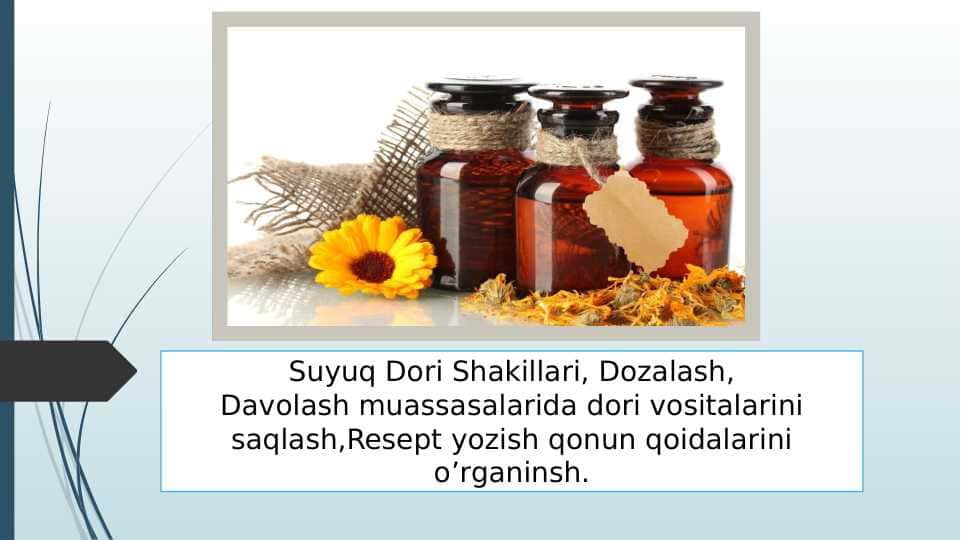 Suyuq Dori Shakillari, Dozalash,Davolash muassasalarida dori vositalarini saqlash,Resept yozish qonun qoidalarini o’rganinsh.
