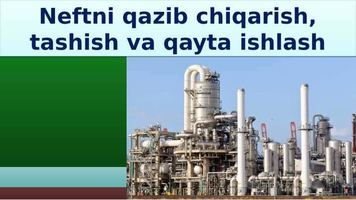 Neftni qazib chiqarish, tashish va qayta ishlash