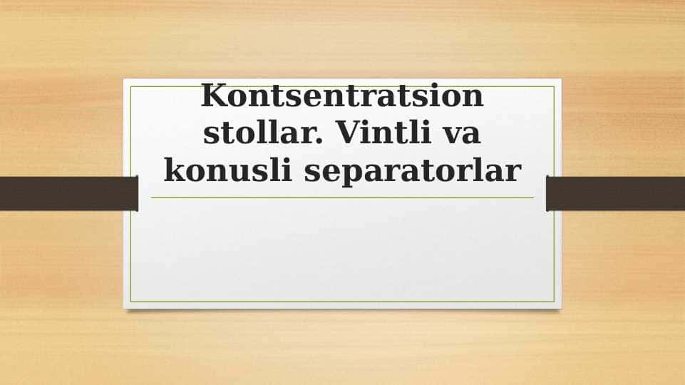Kontsentratsion stollar. Vintli va konusli separatorlar 1