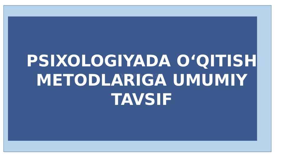 PSIXOLOGIYADA O‘QITISH METODLARIGA UMUMIY TAVSIF