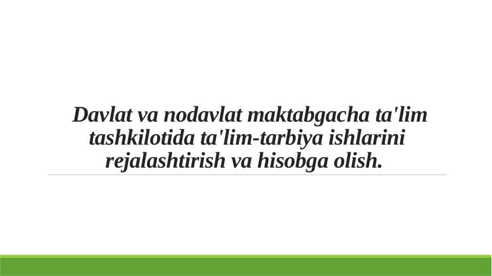 Davlat va nodavlat maktabgacha ta'lim tashkilotida ta'lim-tarbiya ishlarini rejalashtirish va hisobga olish.