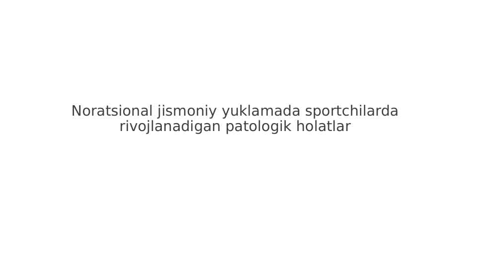 Noratsional jismoniy yuklamada sportchilarda rivojlanadigan patologik holatlar