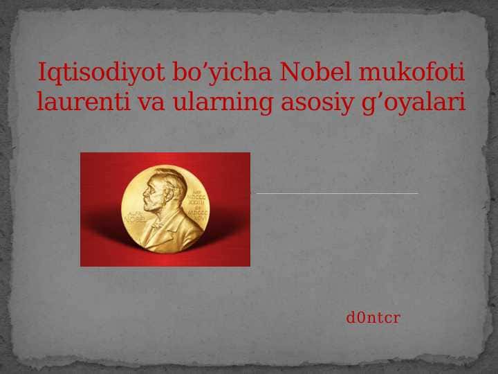 Iqtisodiyot bo’yicha Nobel mukofoti laurenti va ularning asosiy g’oyalari