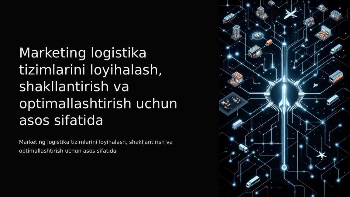 Marketing logistika tizimlarini loyihalash, shakllantirish va optimallashtirish uchun asos sifatida