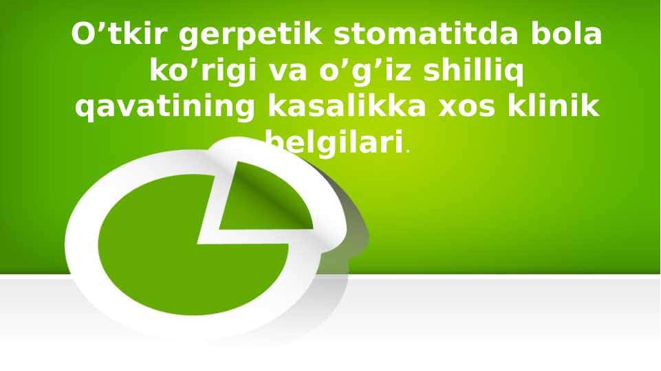 O’tkir gerpetik stomatitda bola ko’rigi va o’g’iz shilliq qavatining kasalikka xos klinik belgilari.