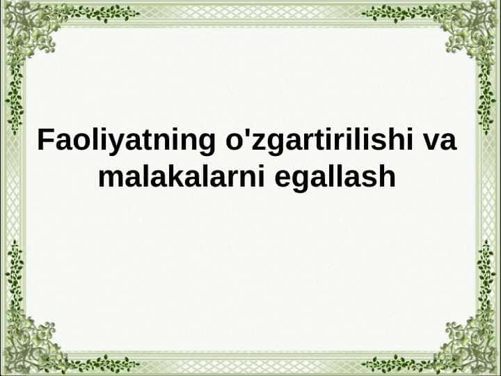 Faoliyatning o'zgartirilishi va malakalarni egallash