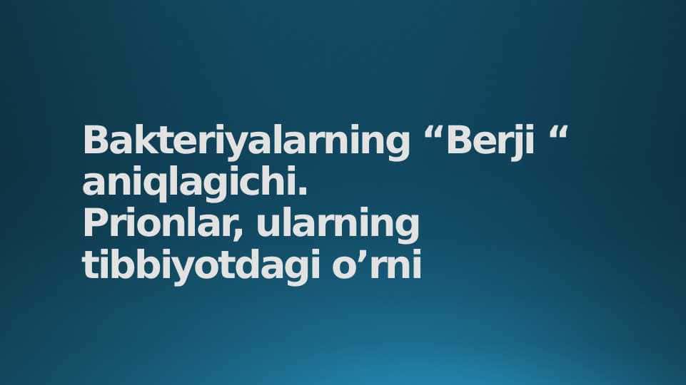 Bakteriyalarning “Berji “ aniqlagichi. Prionlar, ularning tibbiyotdagi o’rni