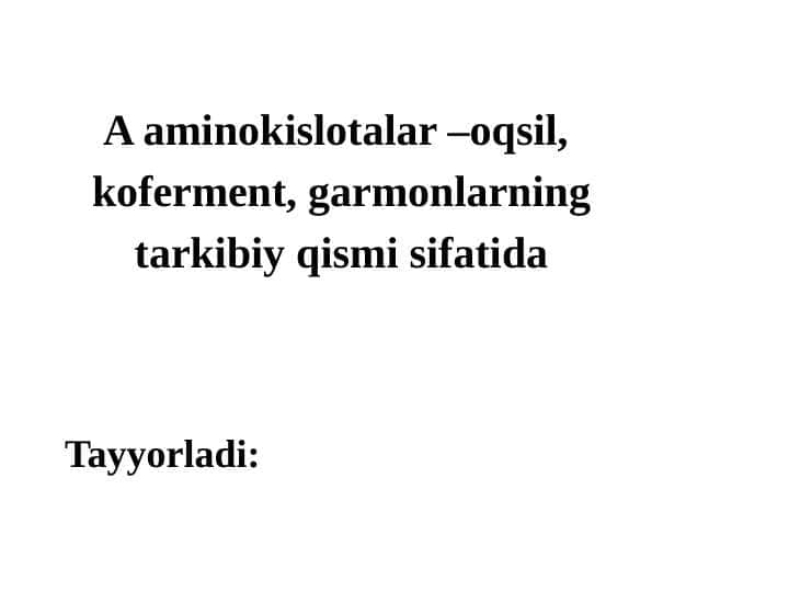 aminokislotalar –oqsil,  koferment, garmonlarning  tarkibiy qismi sifatida aminokislotalar –oqsil,  koferment, garmonlarning  tarkibiy qismi sifatida