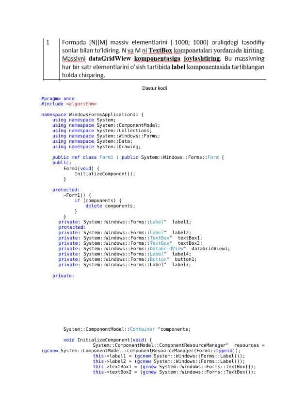 Formada [N][M] massiv elementlarini [-1000; 1000] oraliqdagi tasodifiy sonlar bilan to’ldiring. N va M ni TextBox komponetalari yordamida kiriting. Massivni dataGridWiew komponentasiga joylashtiring. Bu massivning har bir satr elementlarini o’sish tartibida label komponentasida tartiblangan holda chiqaring.