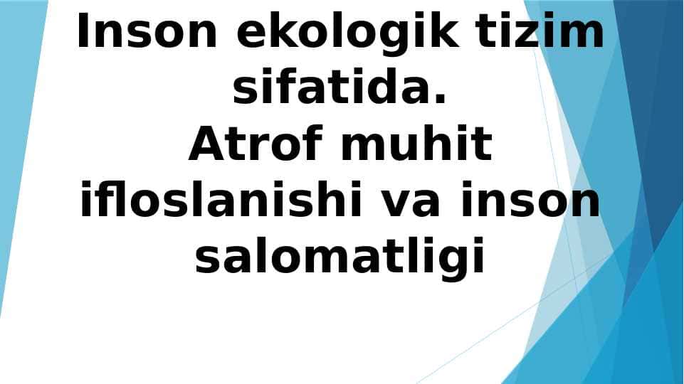 Inson ekologik tizim sifatida.Atrof muhit ifloslanishi va inson salomatligi