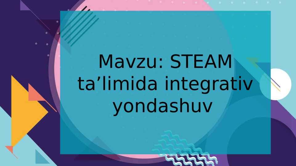 STEAM ta’limida integrativ yondashuv