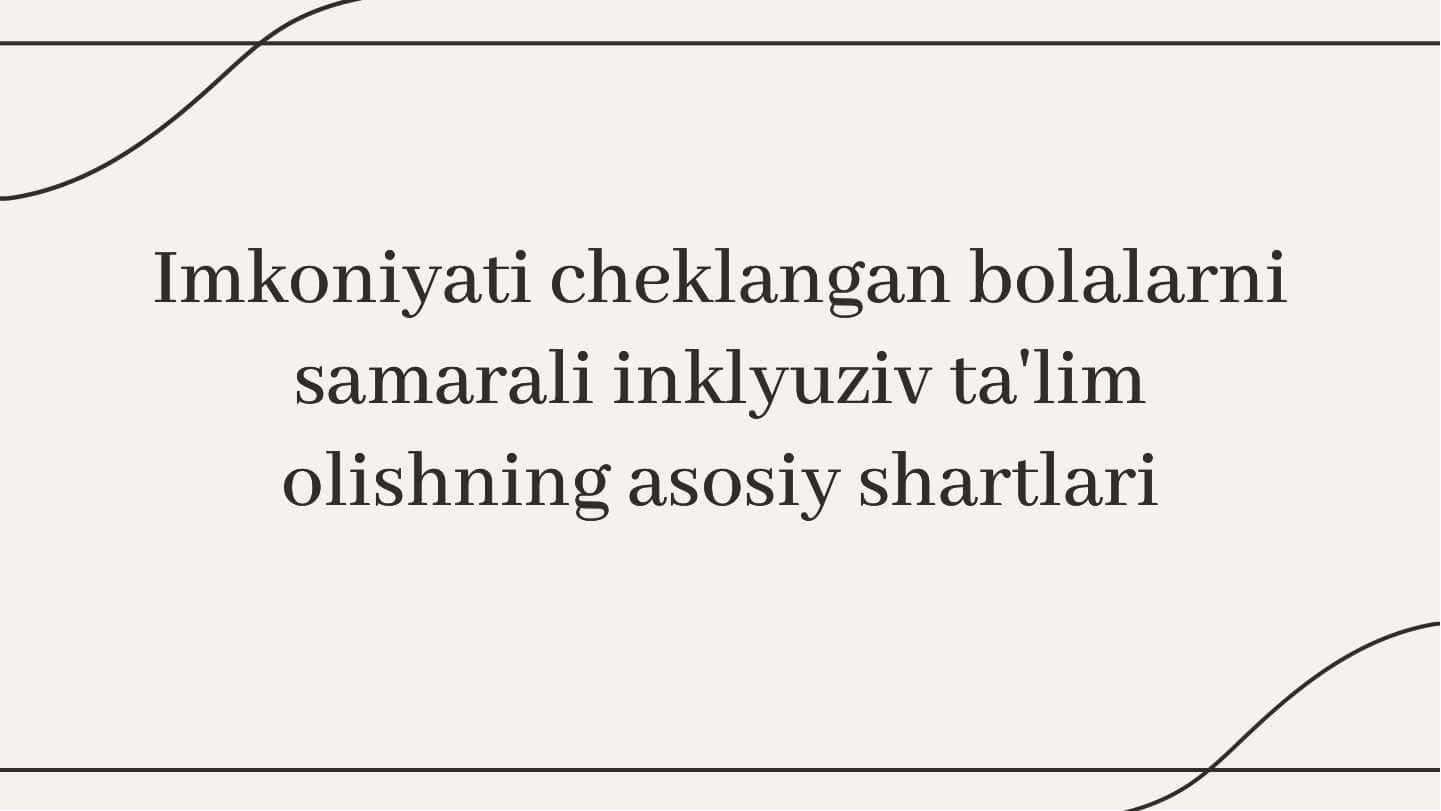 Imkoniyati cheklangan bolalarni samarali inklyuziv ta'lim olishning asosiy shartlari