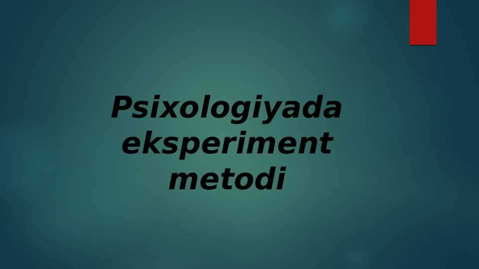 Mavzu: Psixologiyada eksperiment metodi