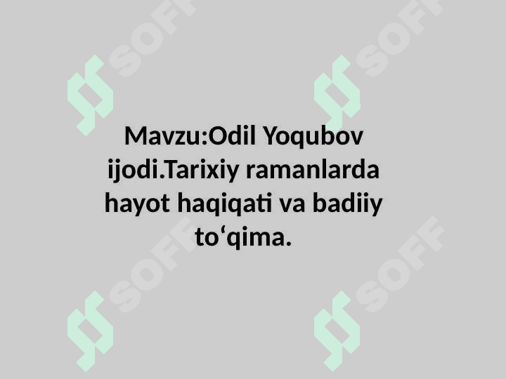Odil Yoqubov ijodi.Tarixiy ramanlarda hayot haqiqati va badiiy toʻqima. 2