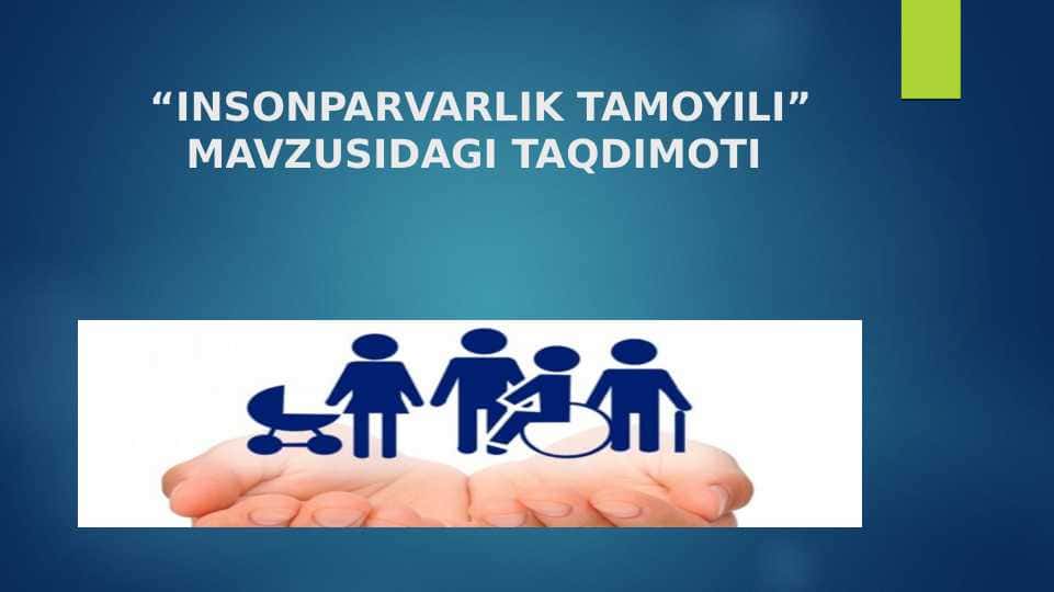 “INSONPARVARLIK TAMOYILI” MAVZUSIDAGI TAQDIMOTI
