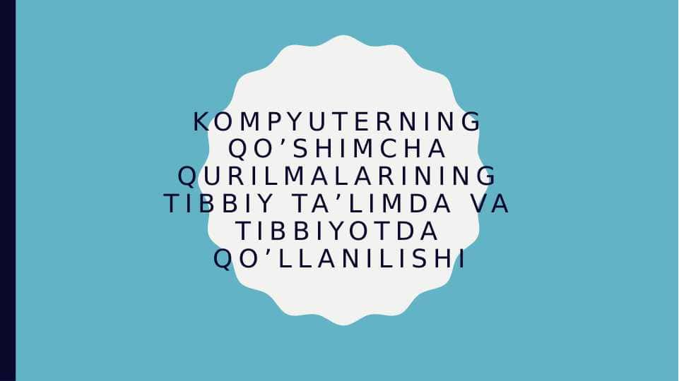 KOMPYUTERNING QO’SHIMCHA QURILMALARINING TIBBIY TA’LIMDA VA TIBBIYOTDA QO’LLANILISHI