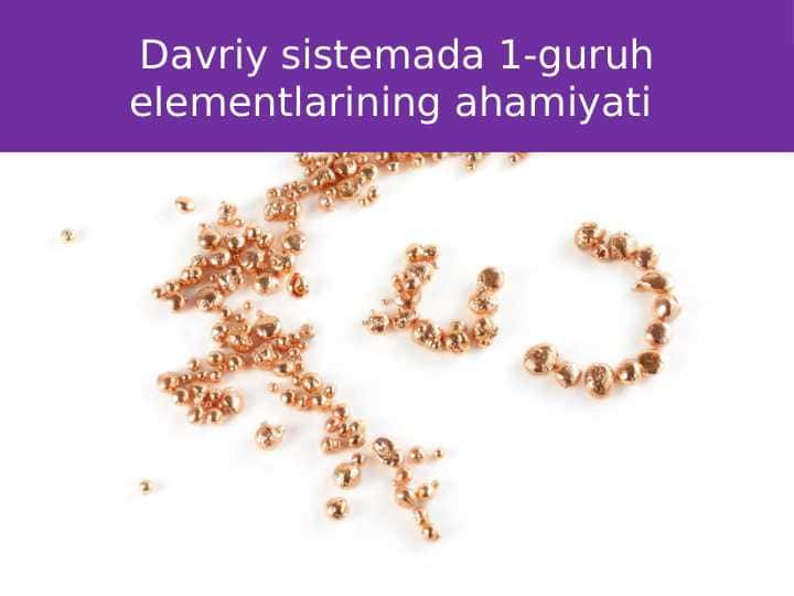 Davriy sistemada 1-guruh elementlarining ahamiyati 1