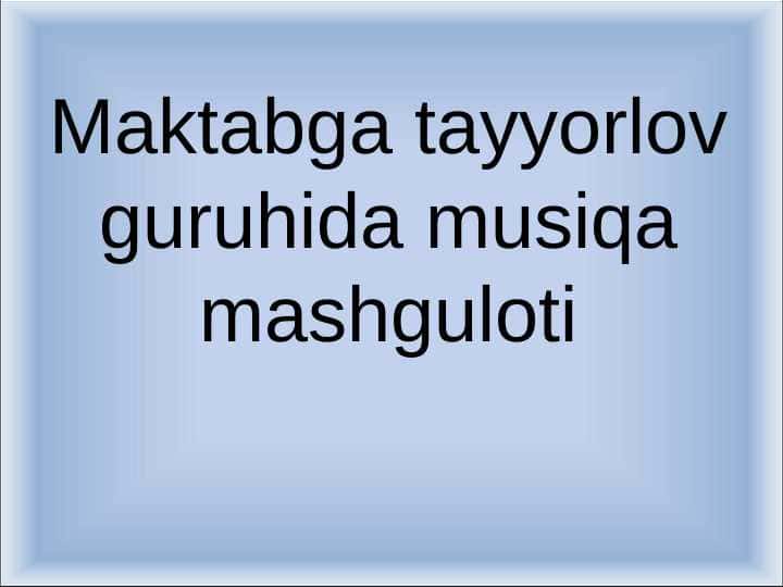 Maktabga tayyorlov guruhida musiqa mashguloti