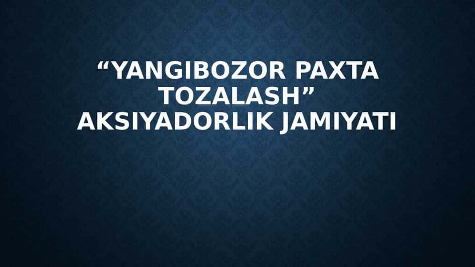 “Yangibozor paxta tozalash” aksiyadorlik jamiyati taqdimot