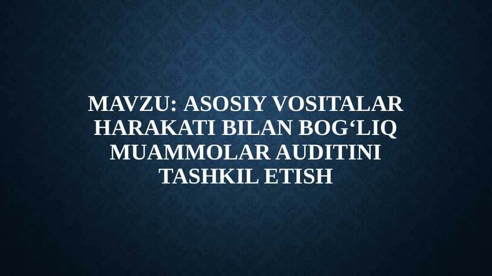 Asosiy vositalar harakati bilan bogʻliq muammolar auditini tashkil etish