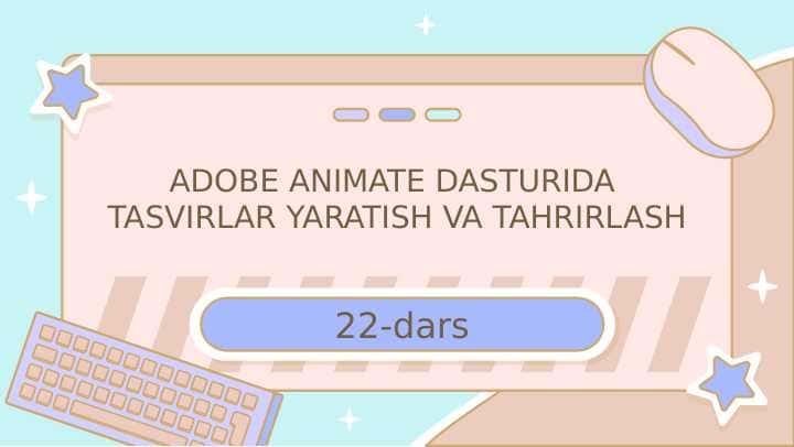 ADOBE ANIMATE DASTURIDA TASVIRLAR YARATISH VA TAHRIRLASH