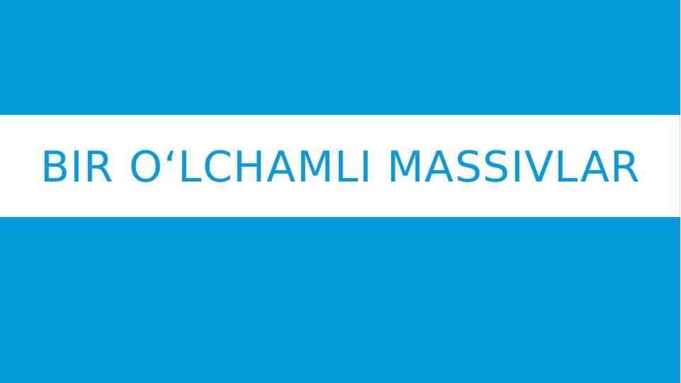 Bir o‘lchamli massivlar