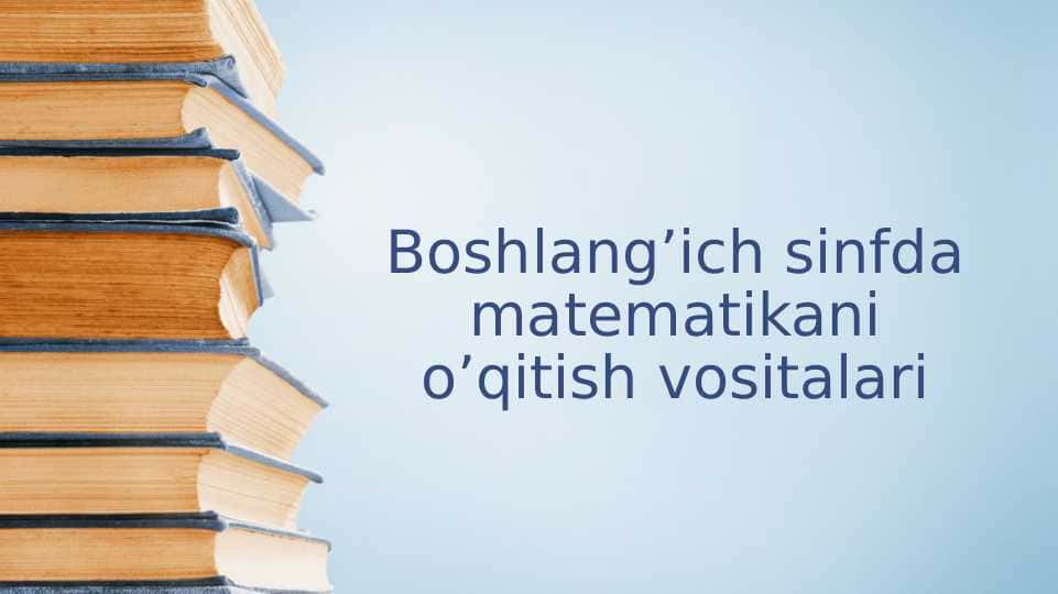 Boshlang’ich sinfda matematikani o’qitish vositalari