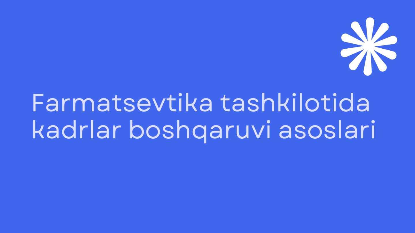 Farmatsevtika tashkilotida kadrlar boshqaruvi asoslari