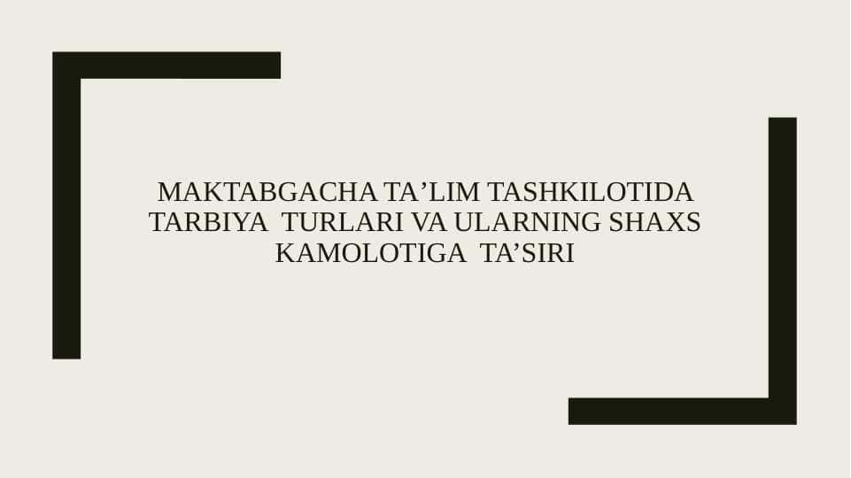 Maktabgacha taʼlim tashkilotida tarbiya  turlari va ularning shaxs kamolotiga ta’siri