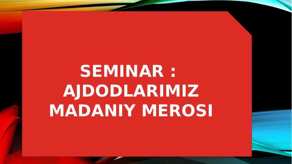 AJDODLARIMIZ MADANIY MEROSI