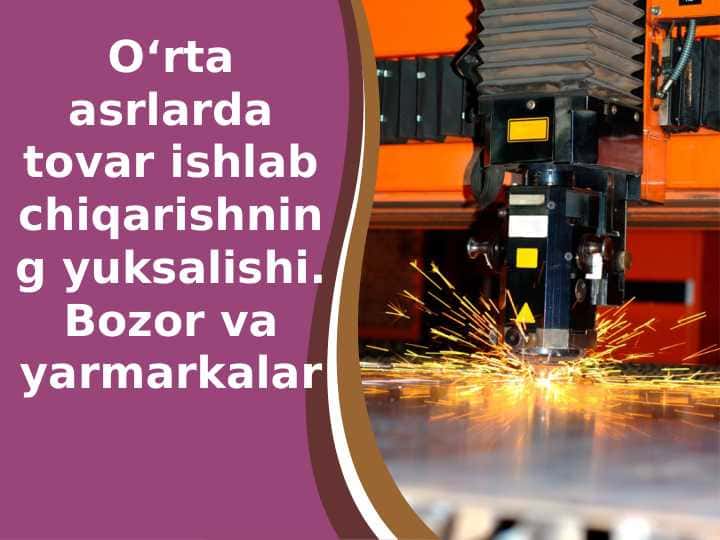 O‘rta asrlarda tovar ishlabchiqarishning yuksalishi.Bozor va yarmarkalar
