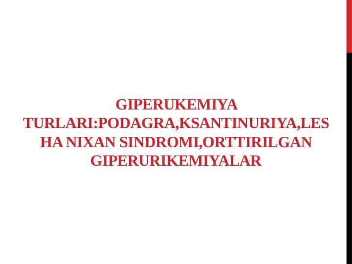 giperukemiya turlari:podagra,ksantinuriya,Lesha Nixan sindromi,orttirilgan giperurikemiyalar