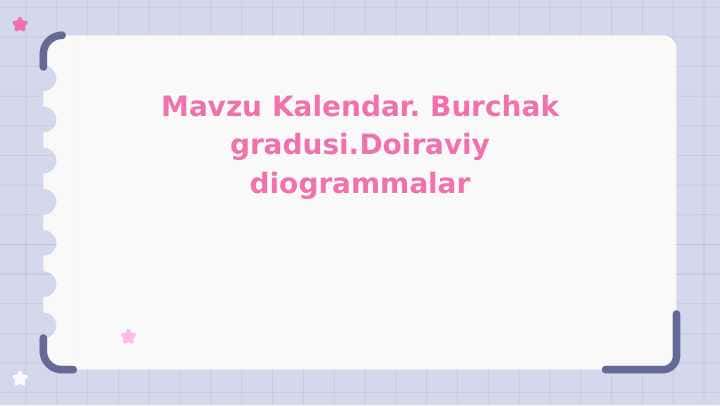 Kalendar._Burchak_gradusi.Doiraviy_diogrammalar