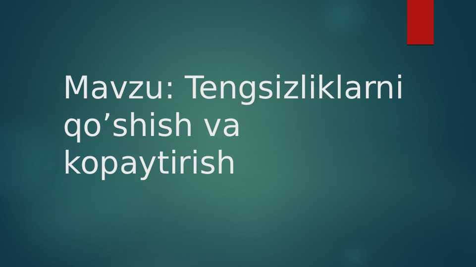 Tengsizliklarni qo’shish va kopaytirish