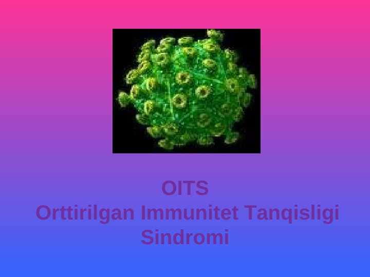 OITS Orttirilgan Immunitet Tanqisligi Sindromi