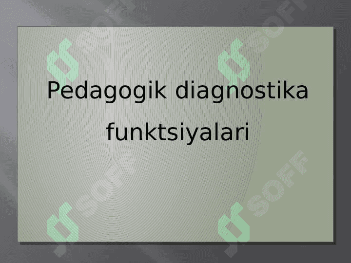 Pedagogni diagnostik faoliyatining asosiy funktsiyalari, turlari va tiplari. 8