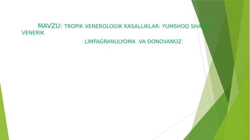 TROPIK VENEROLOGIK KASALLIKLAR : YUMSHOQ SHANKR , VENERIK LIMFAGRANULYOMA VA DONOVANOZ