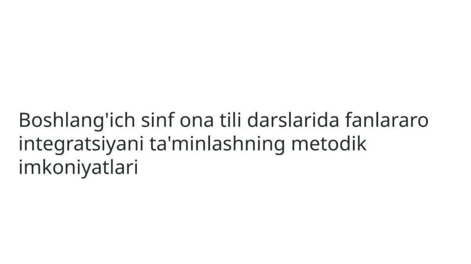 boshlang'ich sinf ona tili darslarida fanlararo integratsiyani ta'minlashning metodik imkoniyatlari