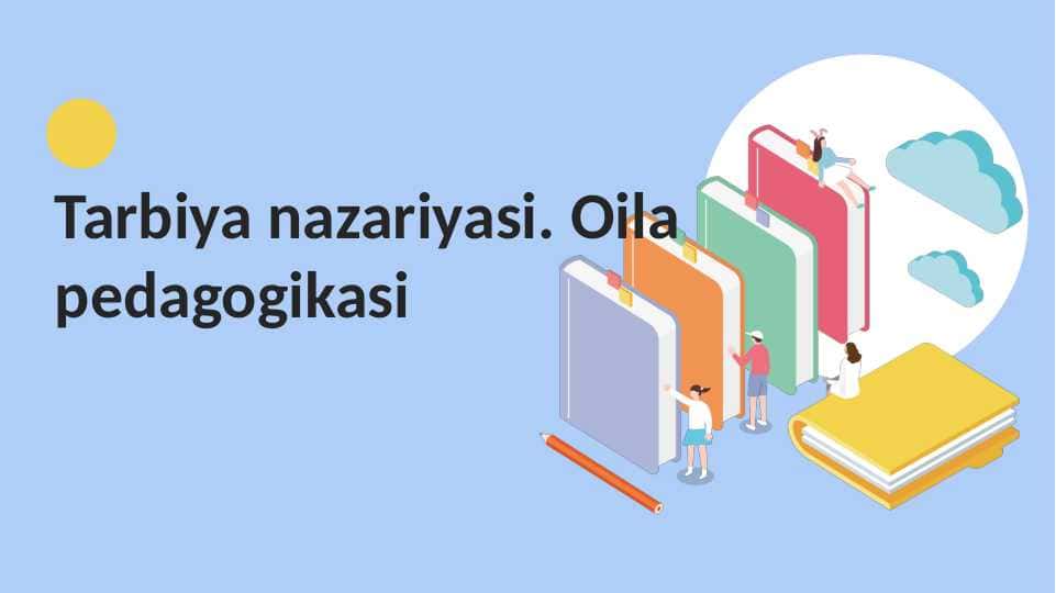 Tarbiya nazariyasi. Oila pedagogikasi