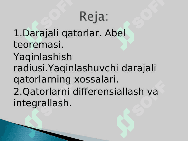 Darajali qatorlar. Abel teoremasi. Yaqinlashish radiusi.Yaqinlashuvchi darajali qatorlarning xossalari. Qatorlarni differensiallash va integrallash. 2