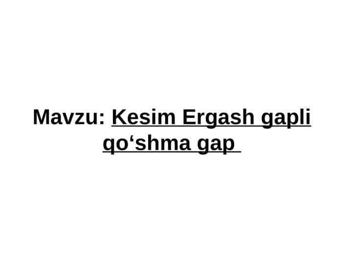 Kesim Ergash gapli qoʻshma gap