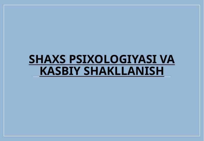 Shaxs psixologiyasi va kasbiy shakllanish