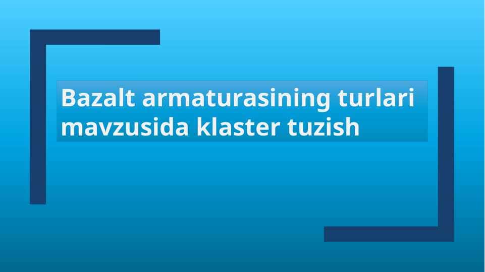Bazalt armaturasining turlari mavzusida klaster tuzish