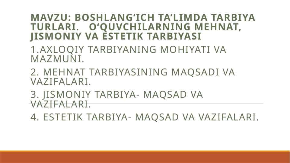 BOSHLANG‘ICH TA’LIMDA TARBIYA TURLARI.   O‘QUVCHILARNING MEHNAT, JISMONIY VA ESTETIK TARBIYASI
