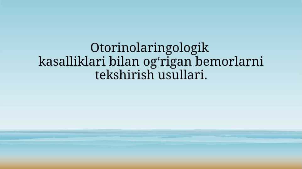 Otorinolaringologik kasalliklari bilan og‘rigan bemorlarni tekshirish usullari