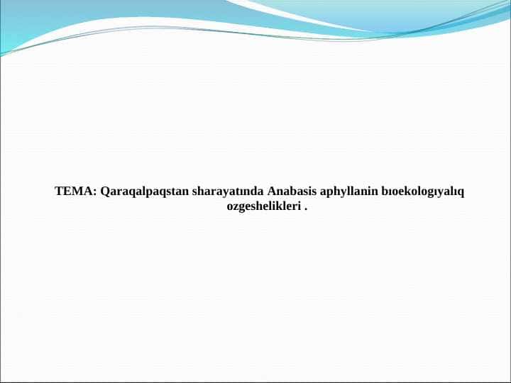 Qaraqalpaqstan sharayatında Anabasis aphyllanin bıoekologıyalıq ozgeshelikleri .
