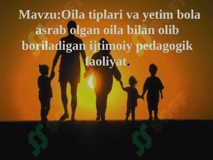 Oila tiplari va yetim bola asrab olgan oila bilan olib boriladigan ijtimoiy pedagogik faoliyat. 2