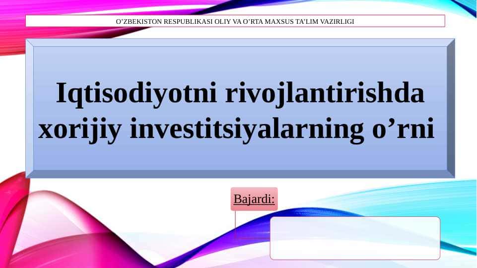 Iqtisodiyotni rivojlantirishda xorijiy investitsiyalarning o’rni