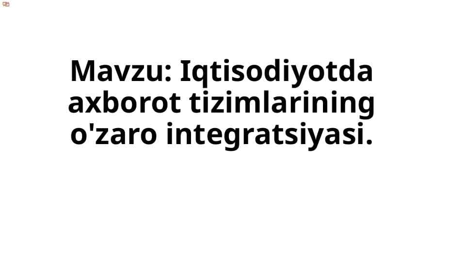 Iqtisodiyotda axborot tizimlarining o'zaro integratsiyasi.