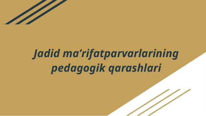 Jadid maʼrifatparvarlarining pedagogik qarashlari